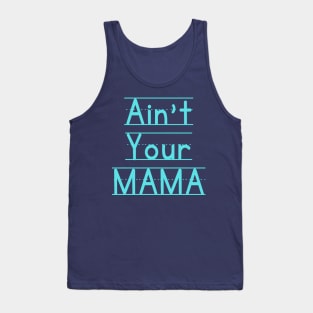 Ain't Your Mama Funny Human Right Slogan Man's & Woman's Tank Top